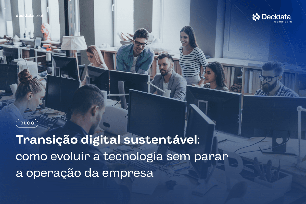 Transição digital sustentável: como evoluir a tecnologia sem parar a operação da empresa